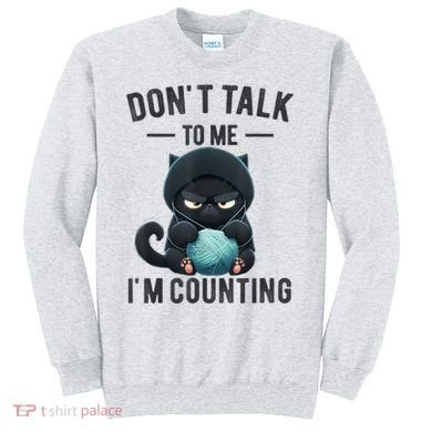 Don't Talk To Me I'm Counting Cat Knits Hand Knitting Funny Sweatshirt