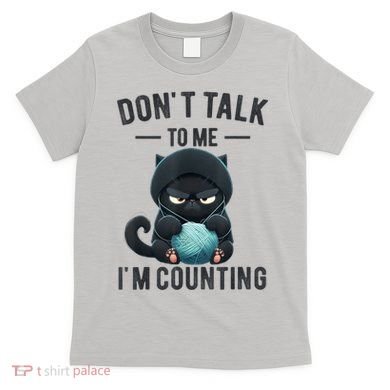 Don't Talk To Me I'm Counting Cat Knits Hand Knitting Funny T-Shirt