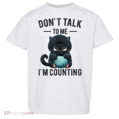 Don't Talk To Me I'm Counting Cat Knits Hand Knitting Funny Toddler T-Shirt