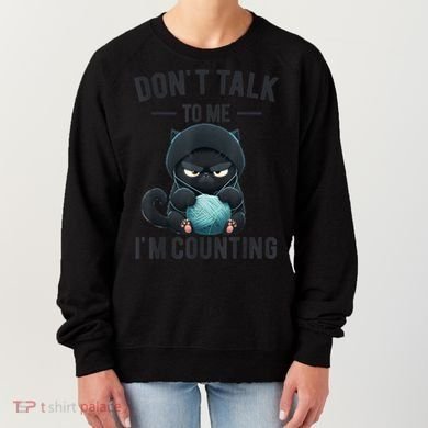 Don't Talk To Me I'm Counting Cat Knits Hand Knitting Funny Women's Sweatshirt