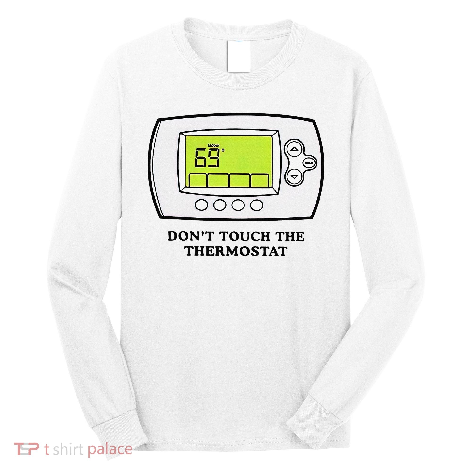 Don’t Touch The Thermostat Funny Long Sleeve Shirt
