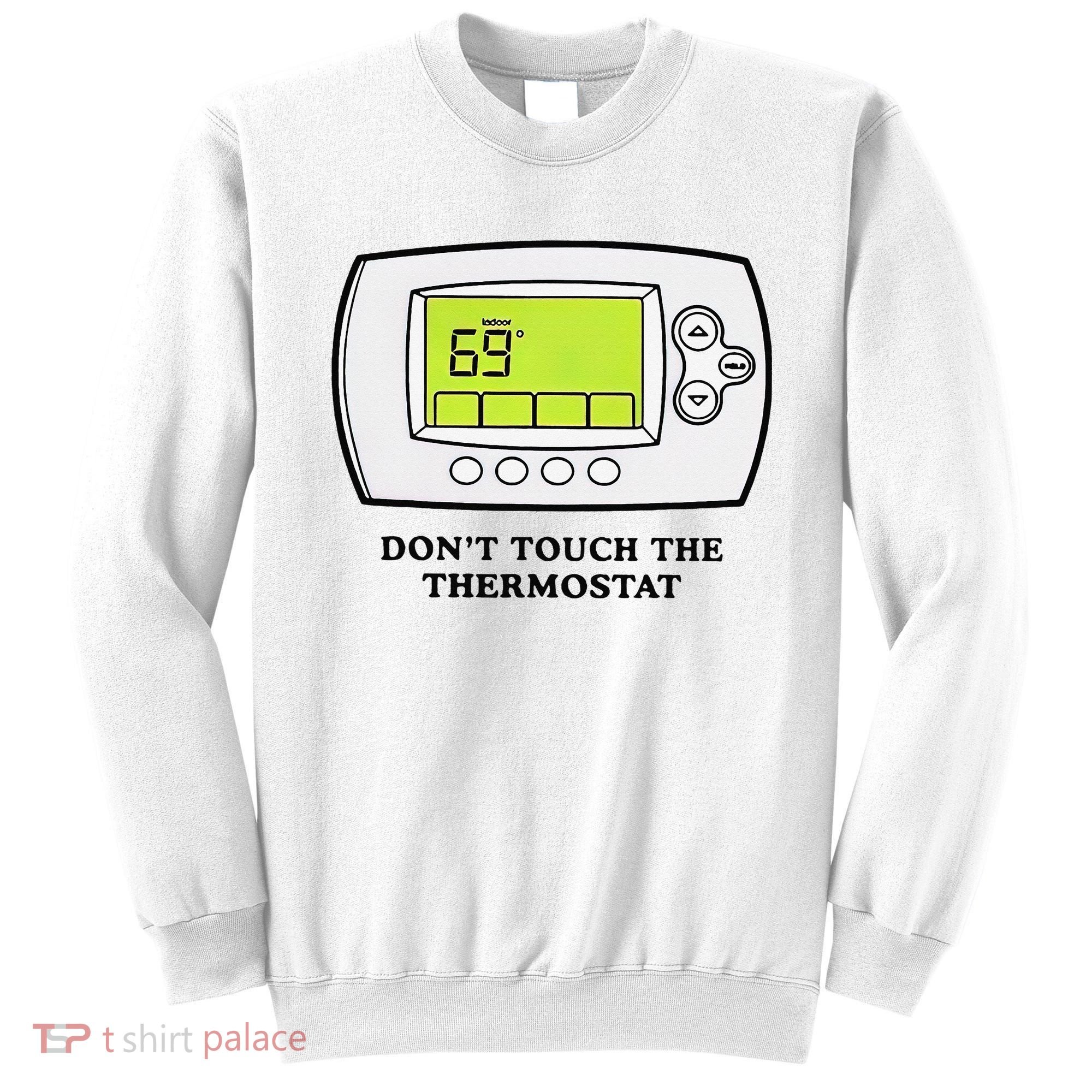 Don’t Touch The Thermostat Funny Sweatshirt