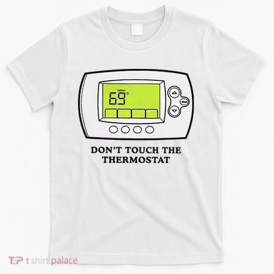 Don’t Touch The Thermostat Funny T-Shirt
