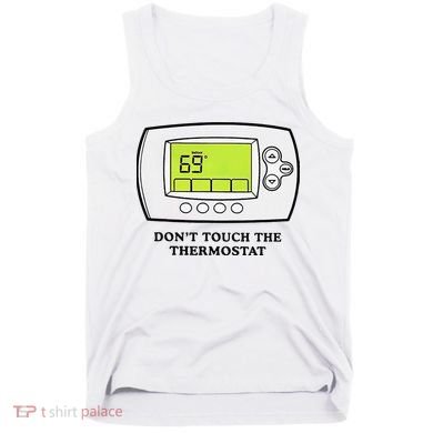 Don’t Touch The Thermostat Funny Tank Top