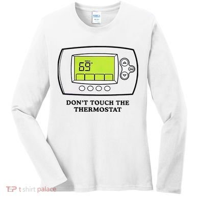 Don’t Touch The Thermostat Funny Women's Long Sleeve Shirt