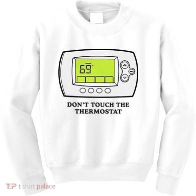 Don’t Touch The Thermostat Funny Kids Sweatshirt