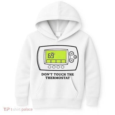 Don’t Touch The Thermostat Funny Kids Hoodie