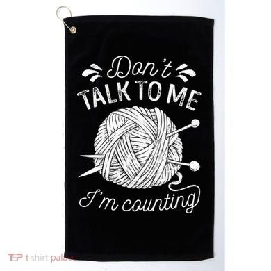 Don't Talk To Me I'm Counting Knitting Lover Knitters Gift Golf Towel