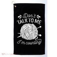 Don't Talk To Me I'm Counting Knitting Lover Knitters Gift Golf Towel thumb 0