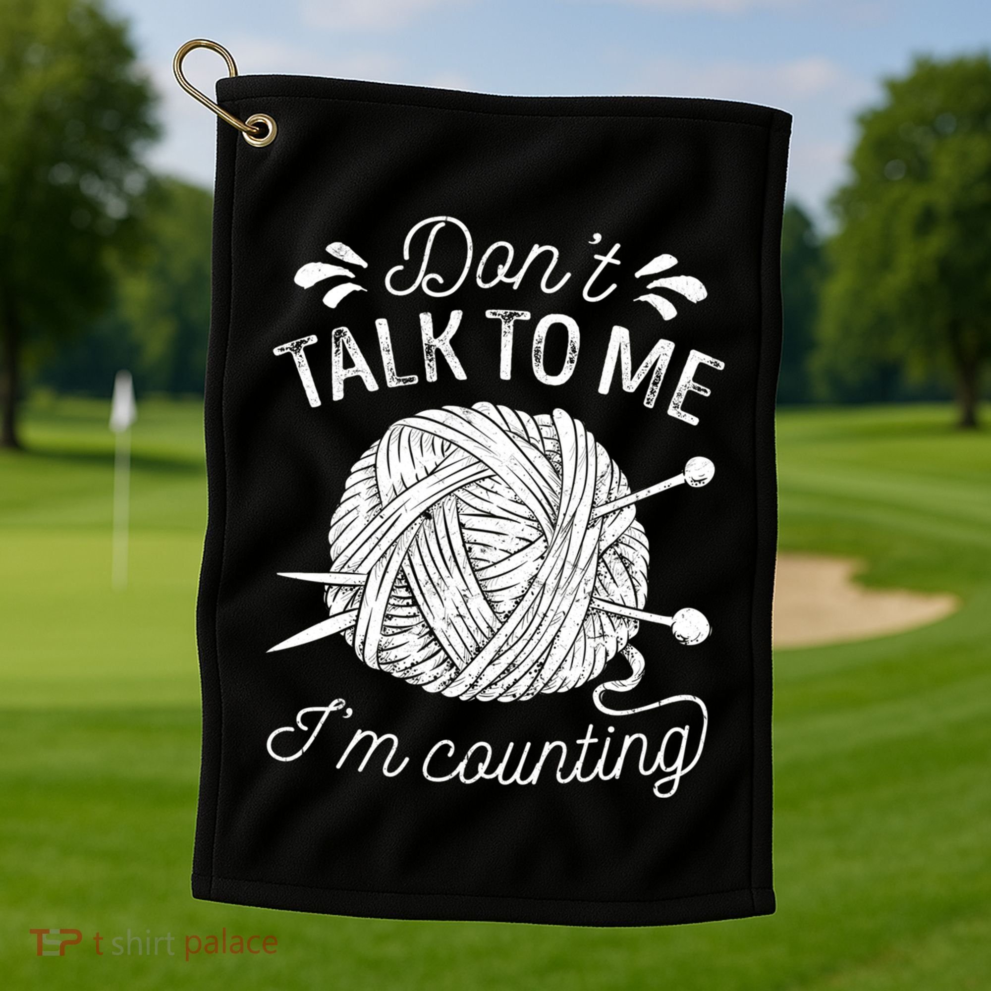 Don't Talk To Me I'm Counting Knitting Lover Knitters Gift Golf Towel