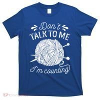 Don't Talk To Me I'm Counting Knitting Lover Knitters Gift T-Shirt thumb 0