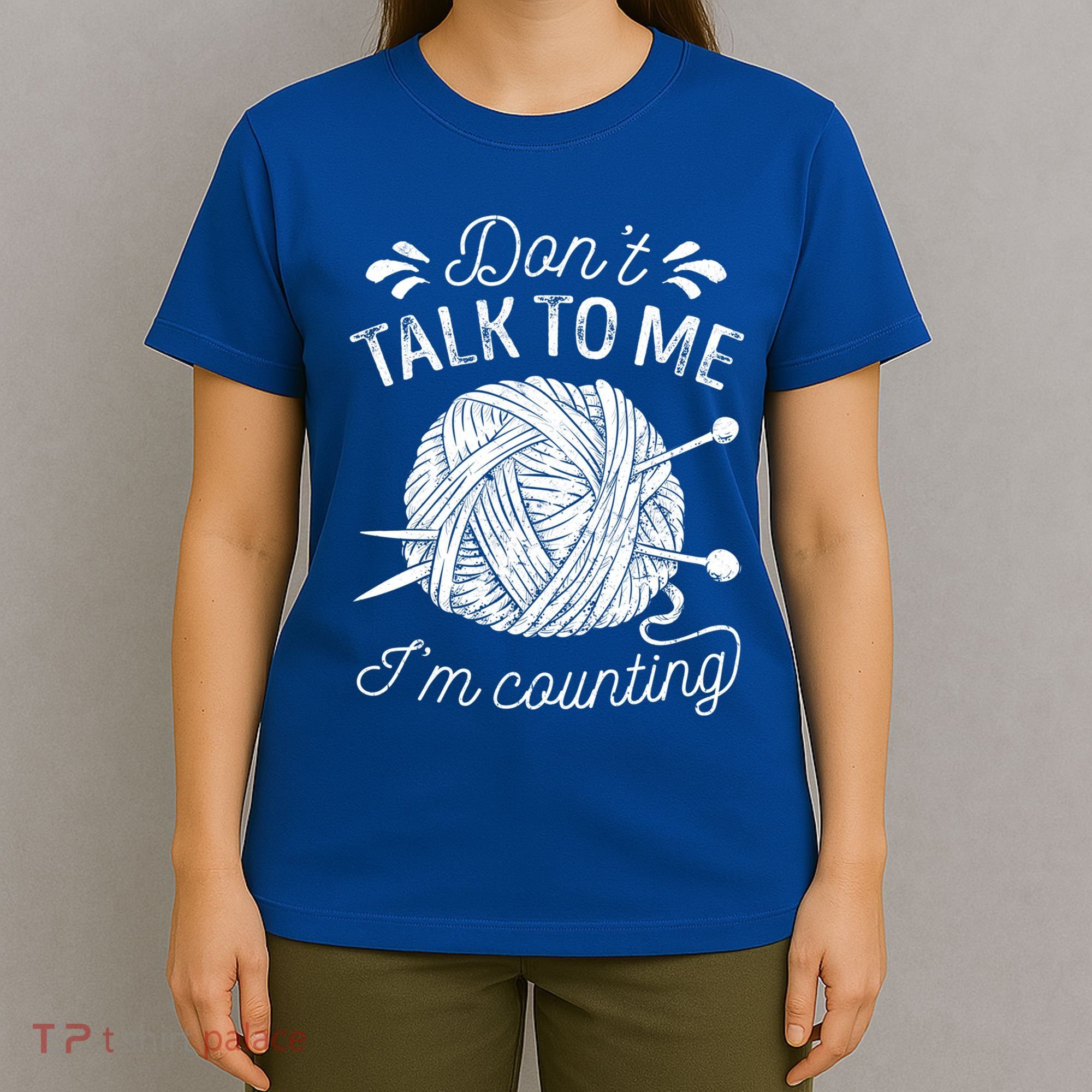 Don't Talk To Me I'm Counting Knitting Lover Knitters Gift T-Shirt