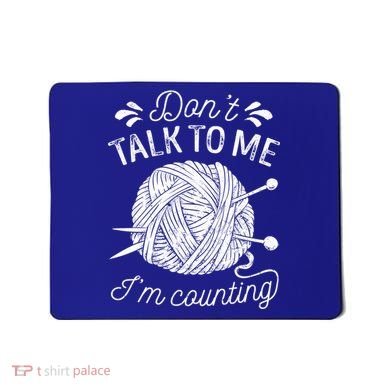 Don't Talk To Me I'm Counting Knitting Lover Knitters Gift Mousepad