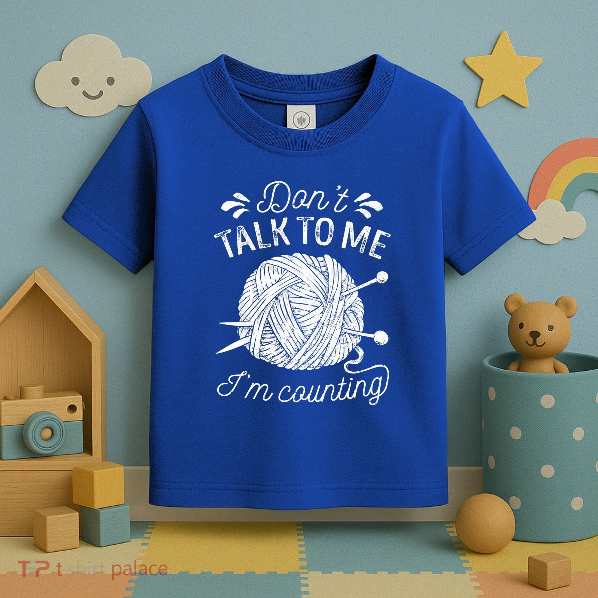 Don't Talk To Me I'm Counting Knitting Lover Knitters Gift Toddler T-Shirt