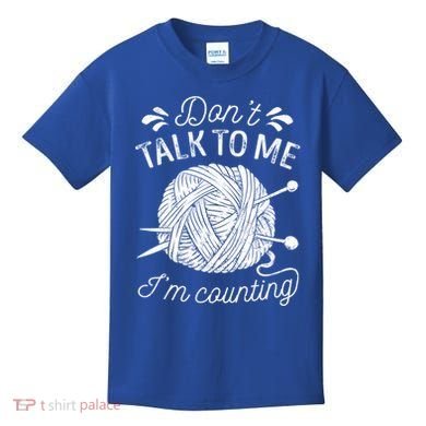 Don't Talk To Me I'm Counting Knitting Lover Knitters Gift Kids T-Shirt
