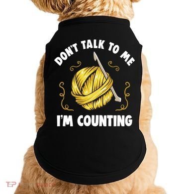 Don't Talk To Me I'm Counting Funny Knitting Crocheting Gift Doggie Tank
