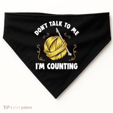 Don't Talk To Me I'm Counting Funny Knitting Crocheting Gift USA-Made Doggie Bandana