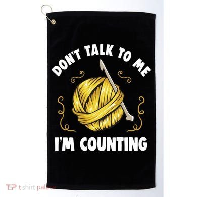 Don't Talk To Me I'm Counting Funny Knitting Crocheting Gift Golf Towel