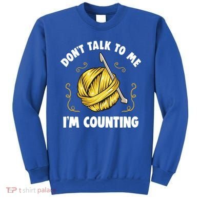 Don't Talk To Me I'm Counting Funny Knitting Crocheting Gift Sweatshirt