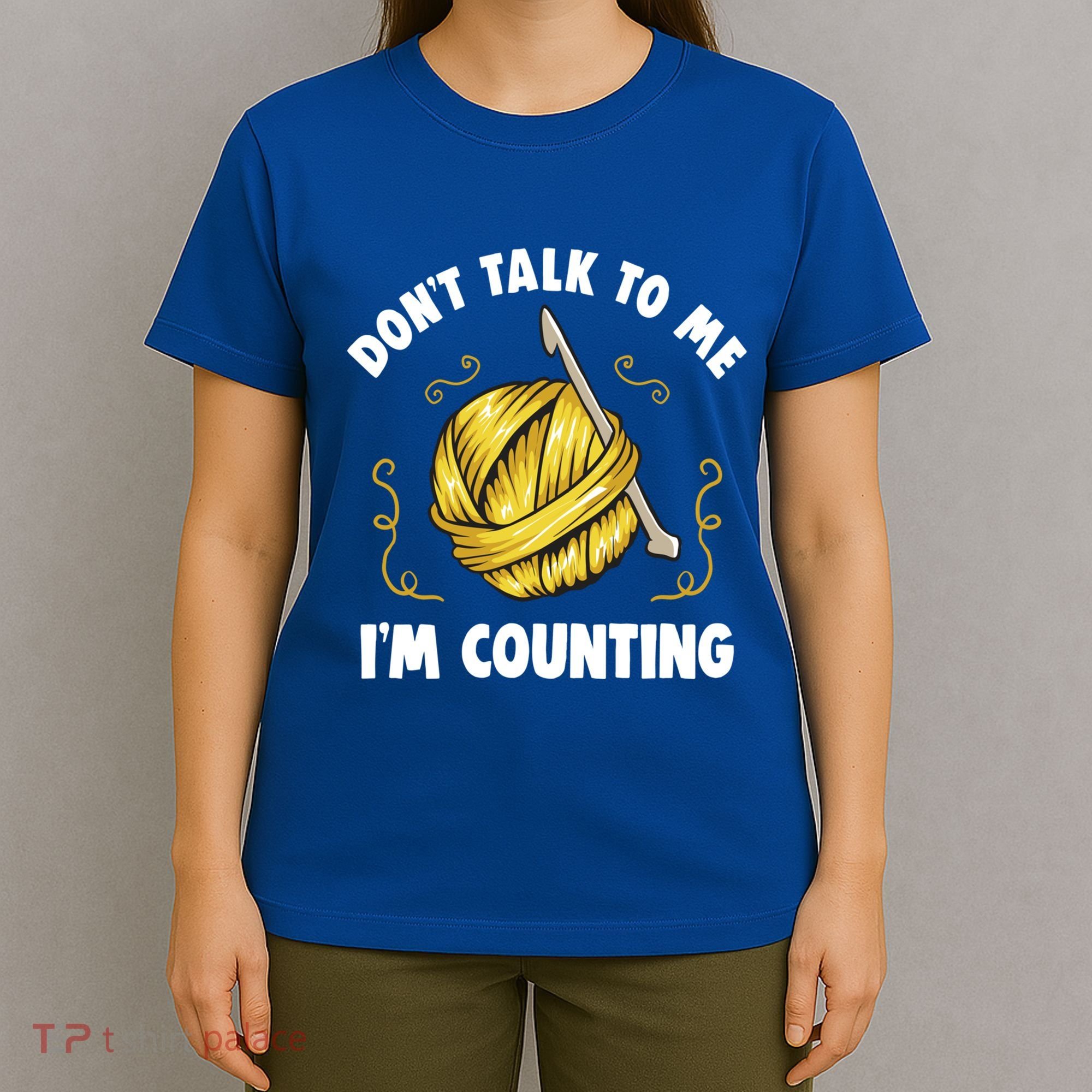 Don't Talk To Me I'm Counting Funny Knitting Crocheting Gift T-Shirt
