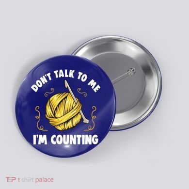 Don't Talk To Me I'm Counting Funny Knitting Crocheting Gift Button