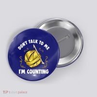 Don't Talk To Me I'm Counting Funny Knitting Crocheting Gift Button thumb 0