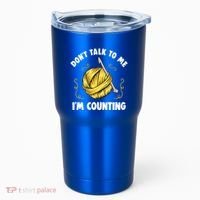 Don't Talk To Me I'm Counting Funny Knitting Crocheting Gift Tumbler thumb 0