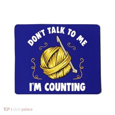Don't Talk To Me I'm Counting Funny Knitting Crocheting Gift Mousepad