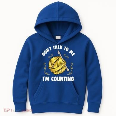 Don't Talk To Me I'm Counting Funny Knitting Crocheting Gift Kids Hoodie