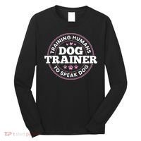 Dog Trainer Training Humans To Speak Dog Cute Funny Trainer Long Sleeve Shirt thumb 0