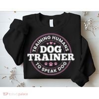 Dog Trainer Training Humans To Speak Dog Cute Funny Trainer Sweatshirt thumb 2