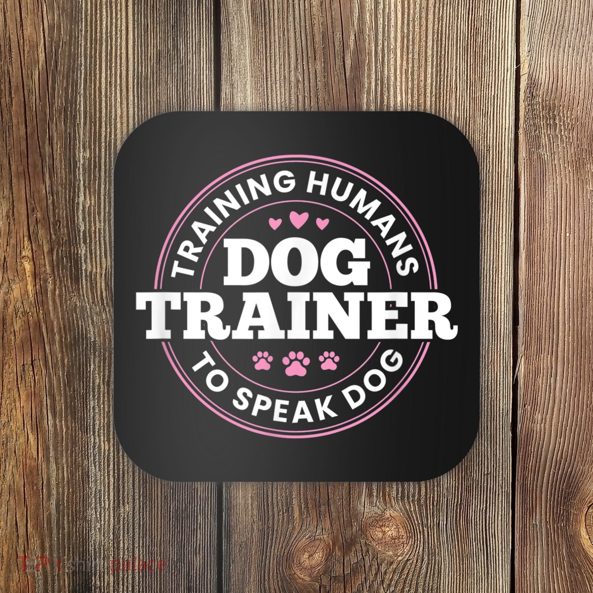 Dog Trainer Training Humans To Speak Dog Cute Funny Trainer Coaster