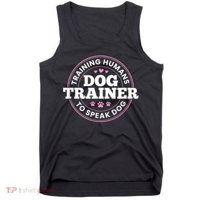 Dog Trainer Training Humans To Speak Dog Cute Funny Trainer Tank Top