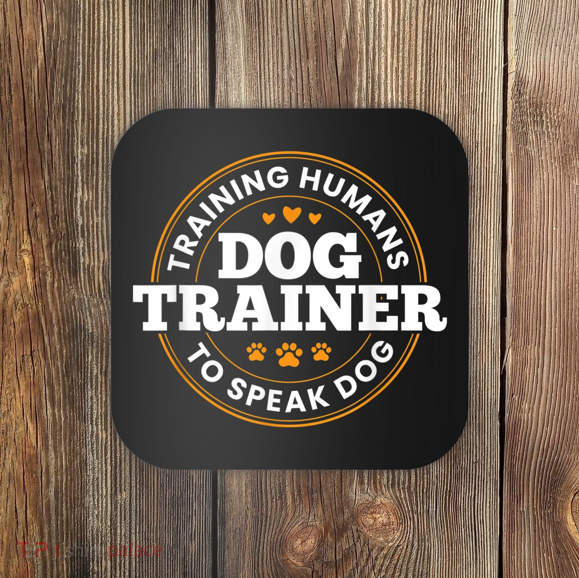 Dog Trainer Training Humans To Speak Dog Funny Trainer Coaster