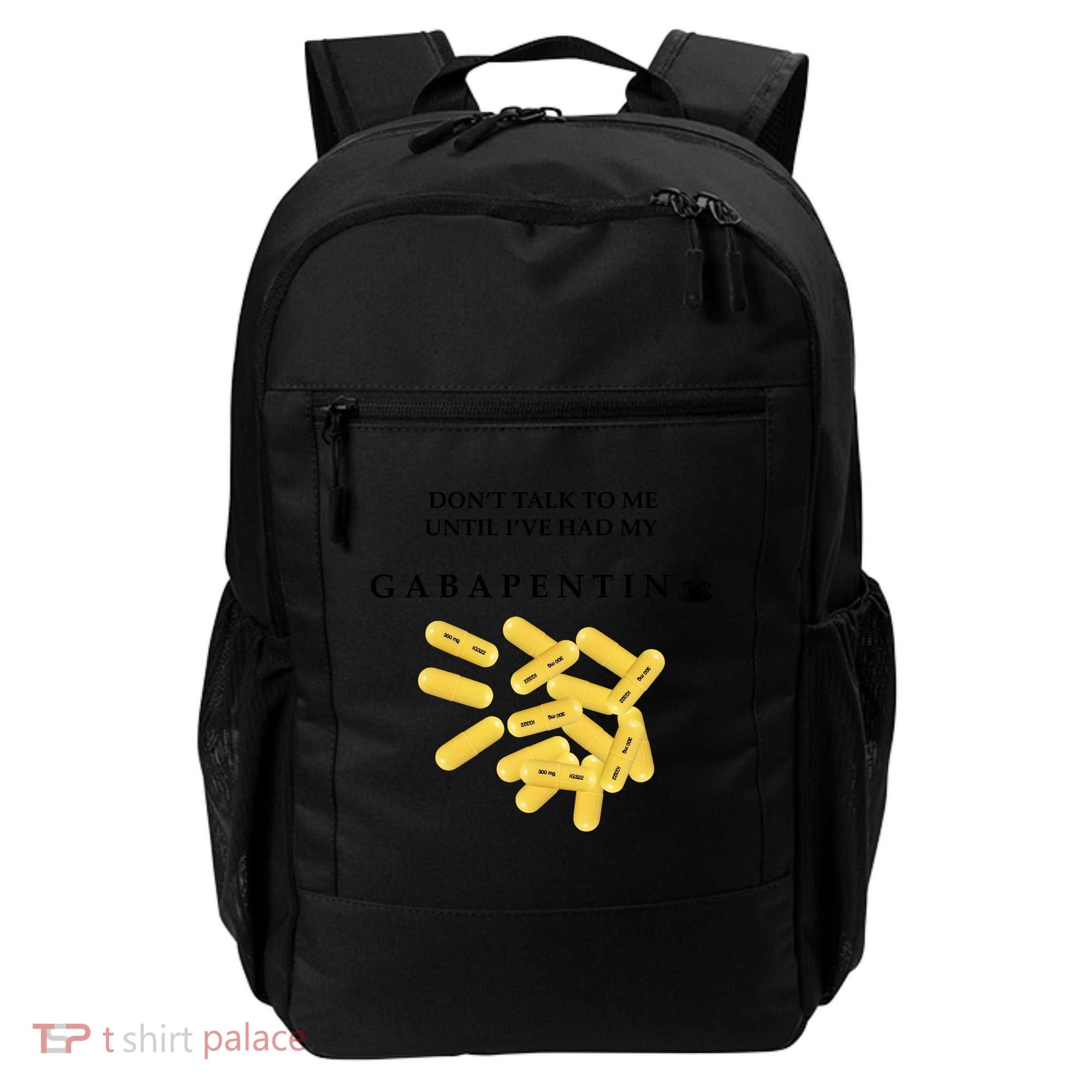 DonT Talk To Me Until IVe Had My Gabapentin Backpack