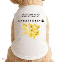 DonT Talk To Me Until IVe Had My Gabapentin Doggie Tank thumb 0