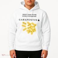 DonT Talk To Me Until IVe Had My Gabapentin Hoodie thumb 2