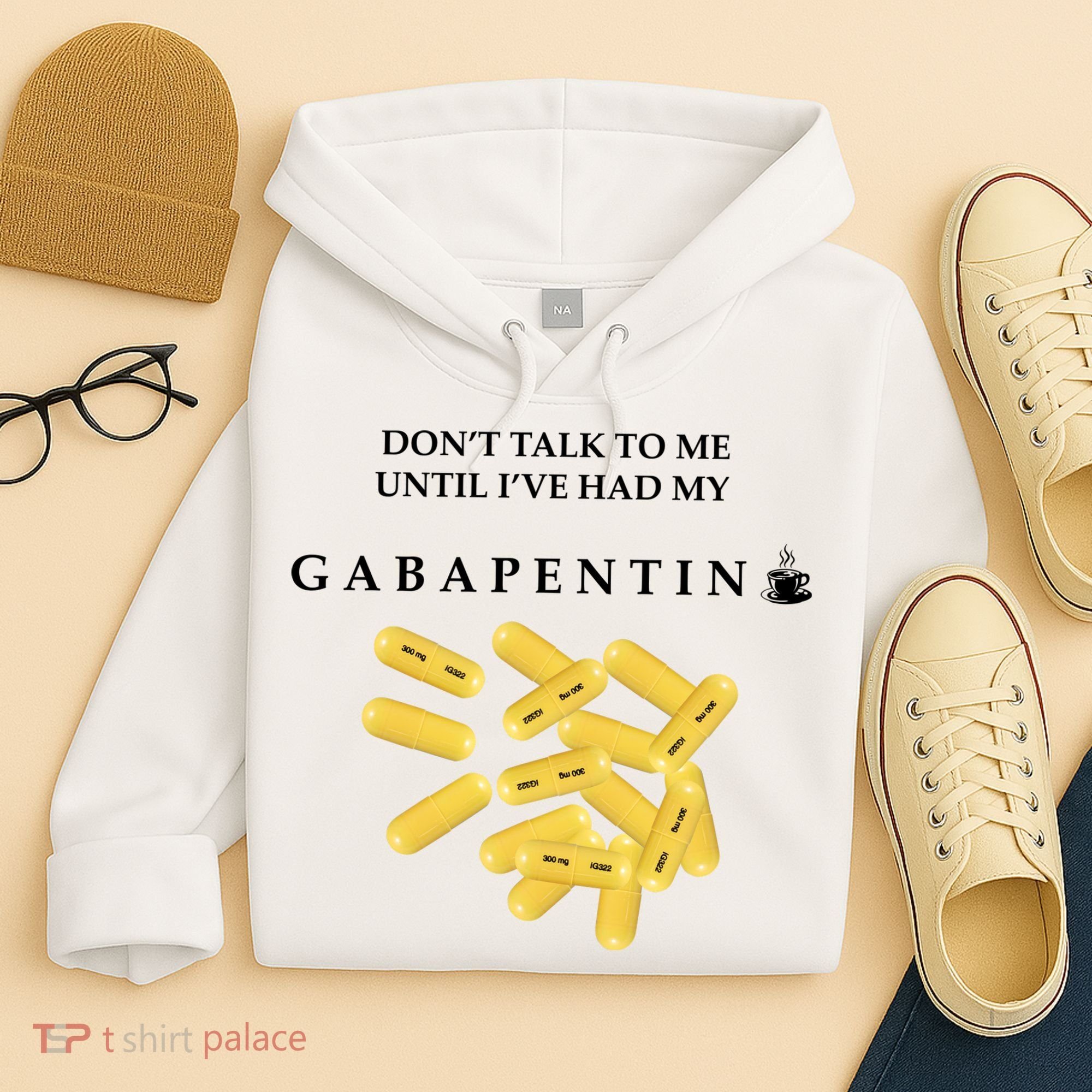 DonT Talk To Me Until IVe Had My Gabapentin Hoodie