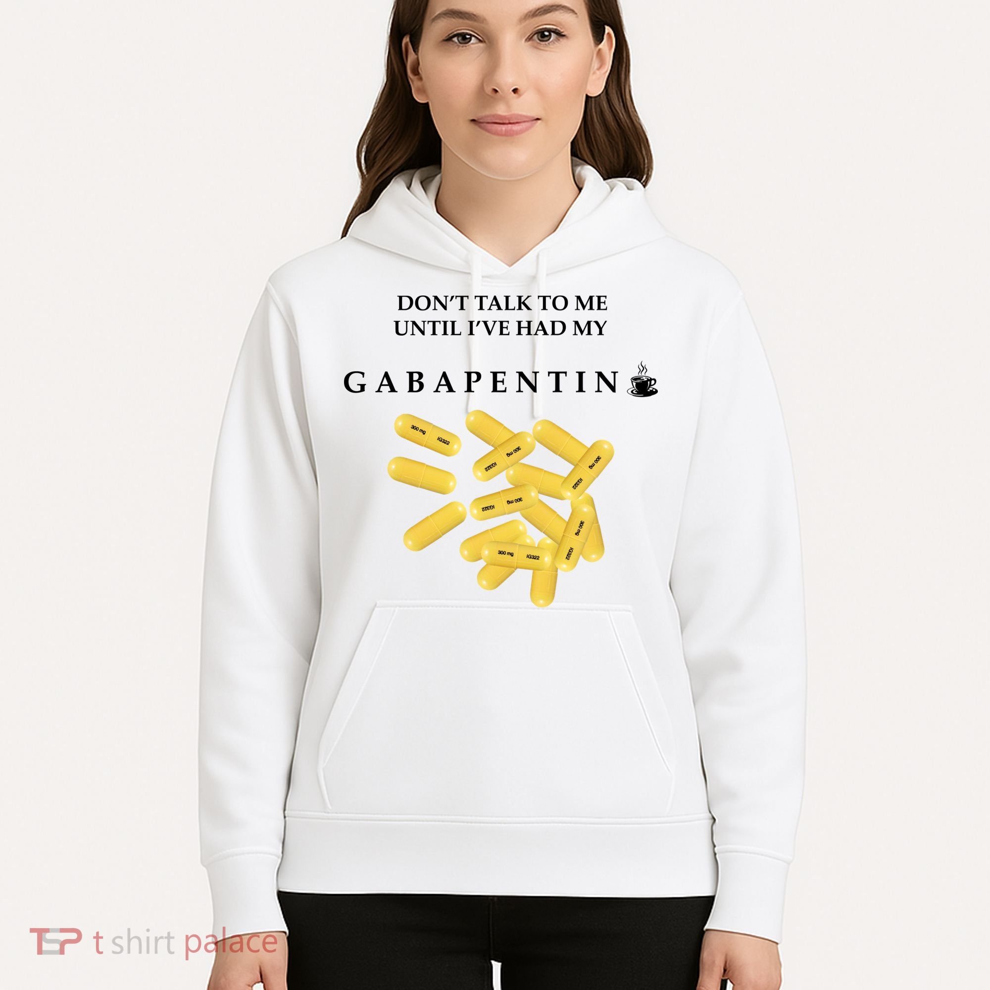 DonT Talk To Me Until IVe Had My Gabapentin Hoodie