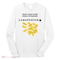 DonT Talk To Me Until IVe Had My Gabapentin Long Sleeve Shirt thumb 0