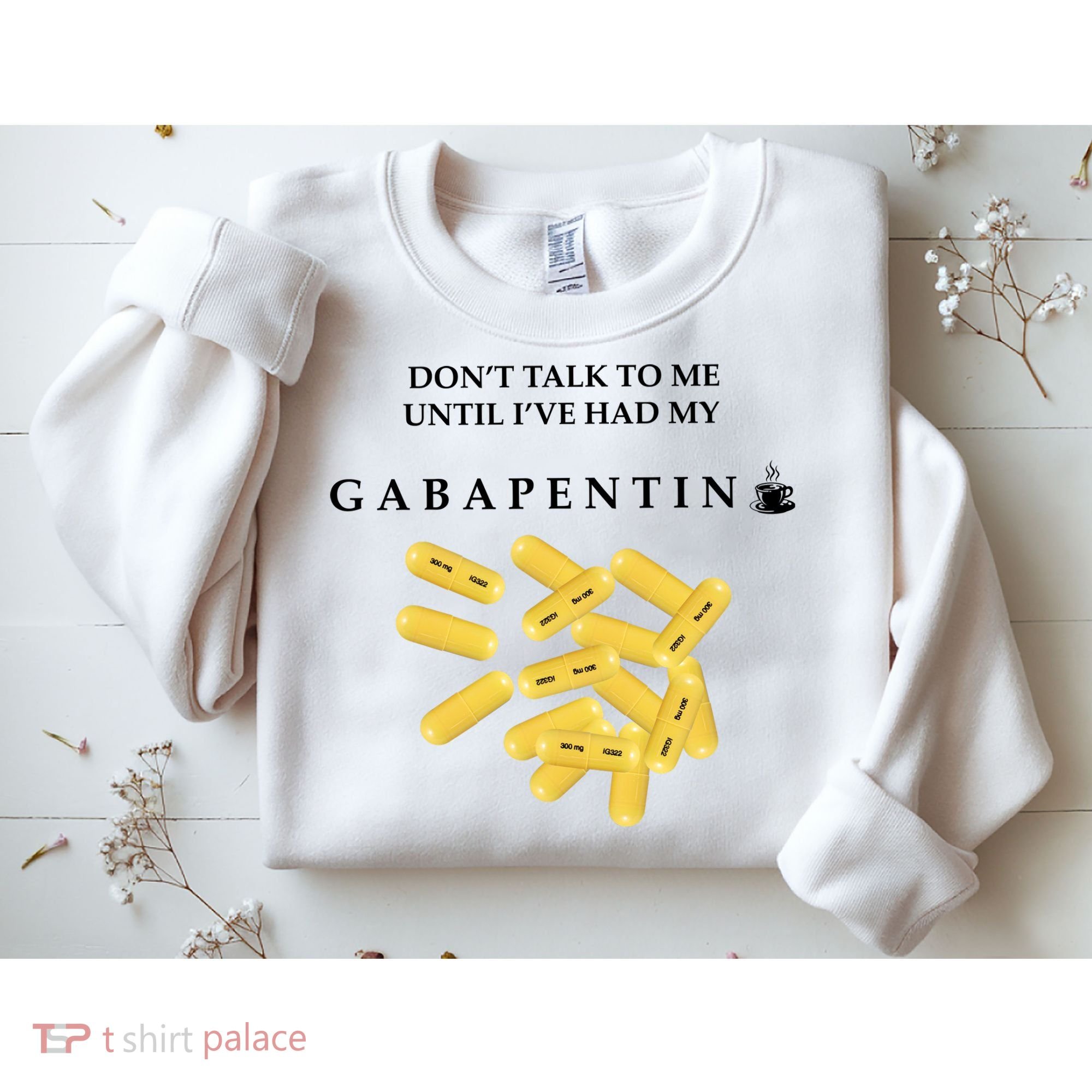 DonT Talk To Me Until IVe Had My Gabapentin Sweatshirt
