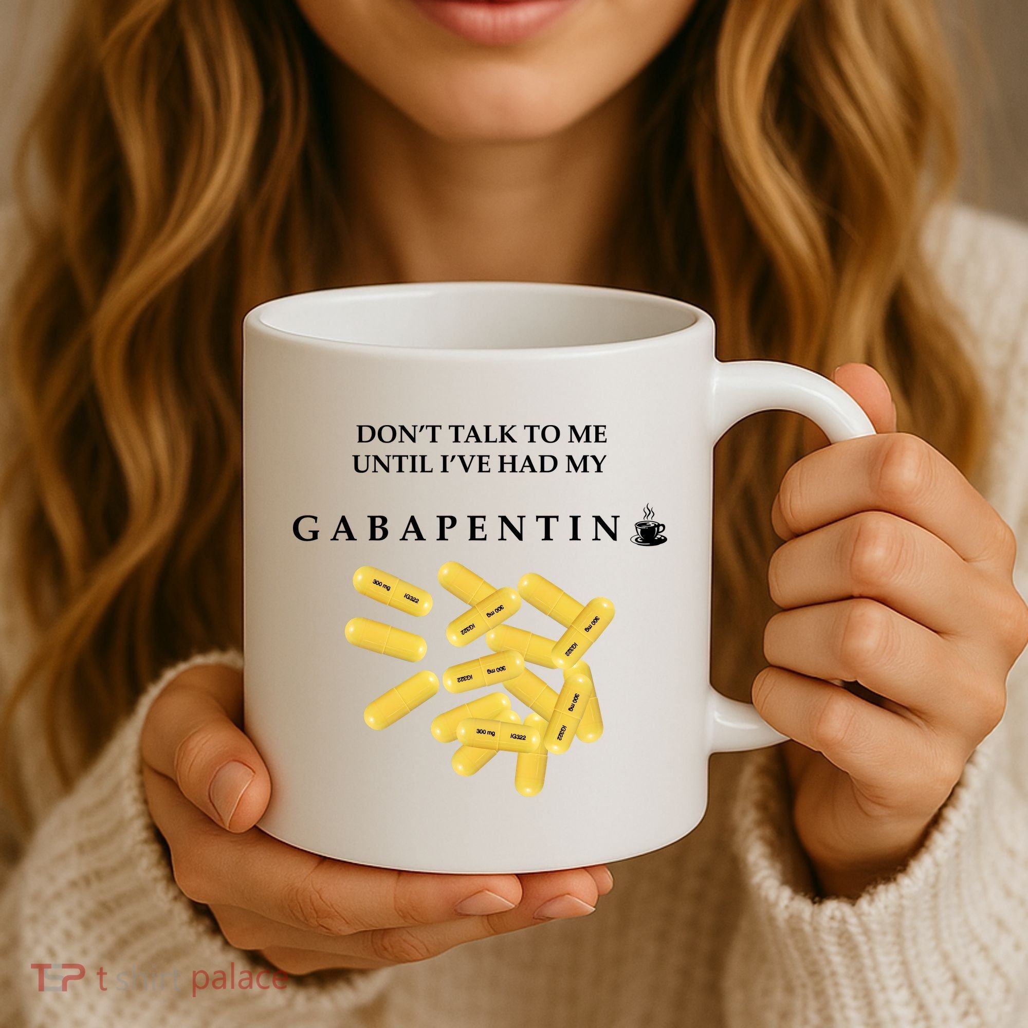 DonT Talk To Me Until IVe Had My Gabapentin Coffee Mug