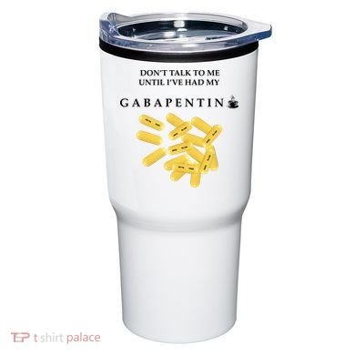 DonT Talk To Me Until IVe Had My Gabapentin Tumbler