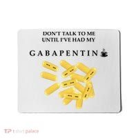 DonT Talk To Me Until IVe Had My Gabapentin Mousepad thumb 0