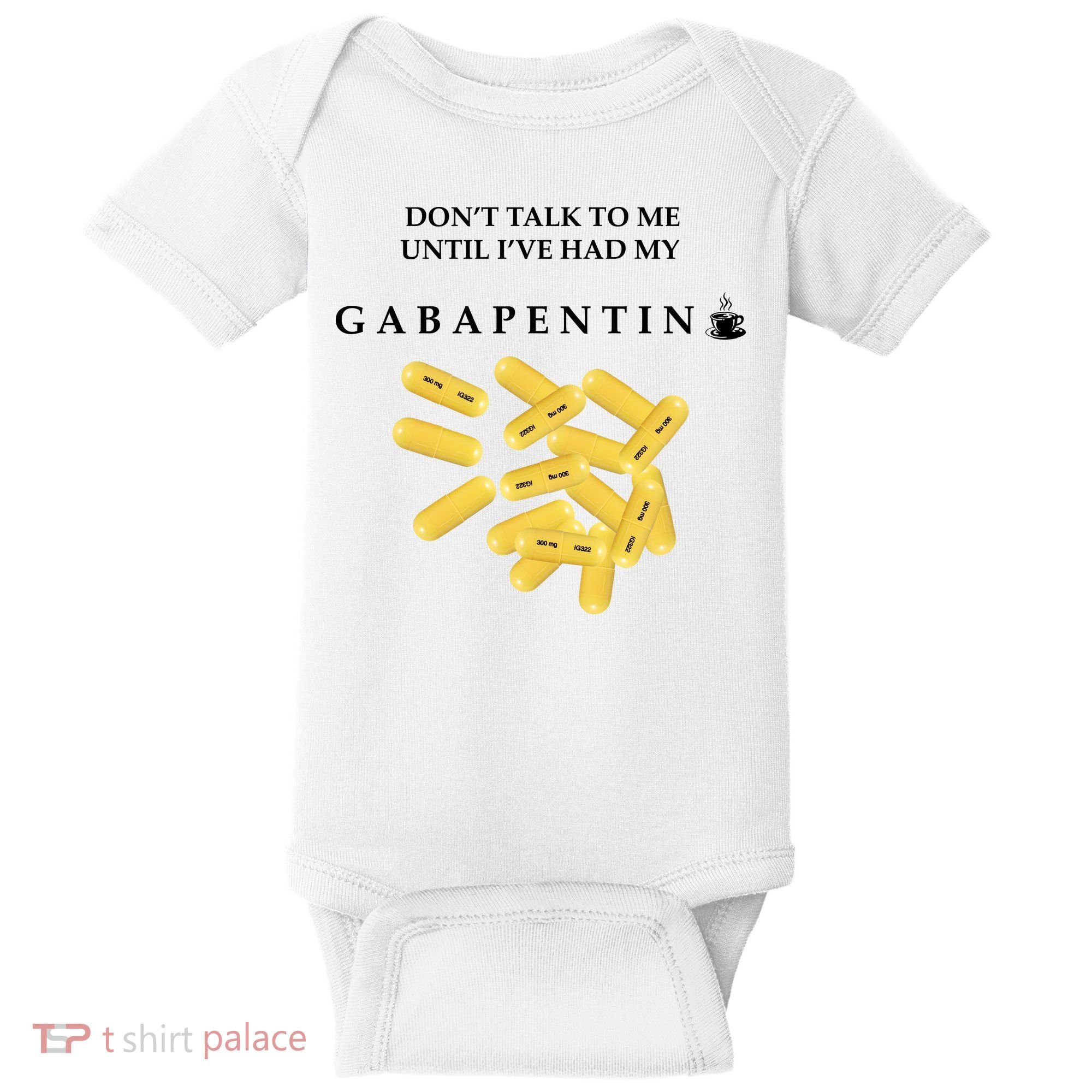 DonT Talk To Me Until IVe Had My Gabapentin Baby Bodysuit