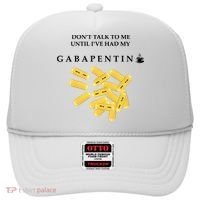 DonT Talk To Me Until IVe Had My Gabapentin Hat thumb 0