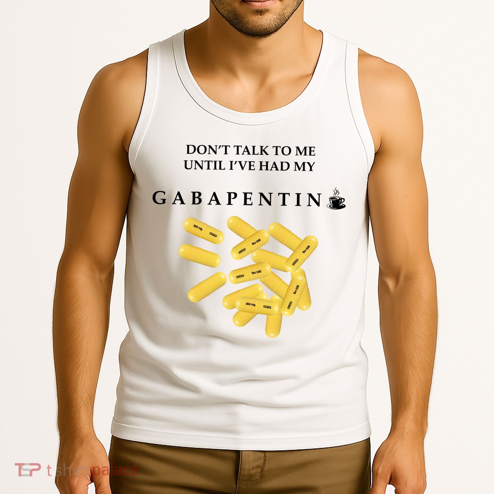 DonT Talk To Me Until IVe Had My Gabapentin Tank Top