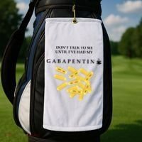 DonT Talk To Me Until IVe Had My Gabapentin Golf Towel thumb 2