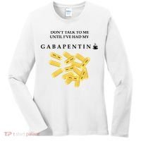 DonT Talk To Me Until IVe Had My Gabapentin Women's Long Sleeve Shirt thumb 0