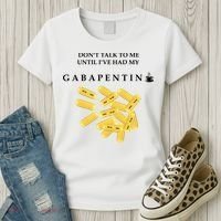 DonT Talk To Me Until IVe Had My Gabapentin Women's T-Shirt thumb 3